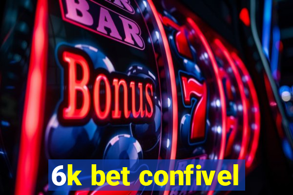 6k bet confivel